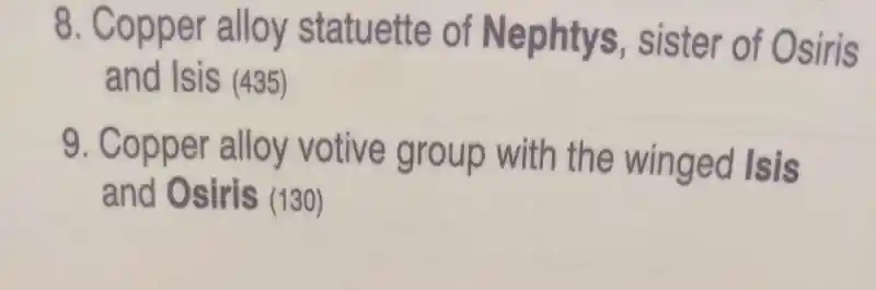 8. Copper alloy statuette of Nephtys, sister of Osiris and Isis 9. Copper alloy votive group with the winged Isis and Osiris 